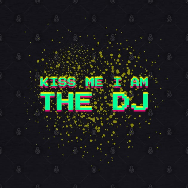 Kiss Me I Am The DJ Disc Jockey Gift Idea by PlimPlom